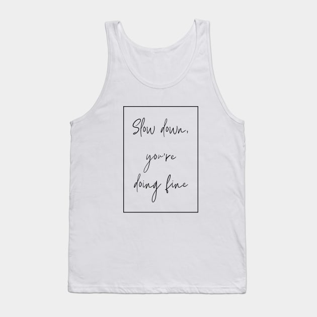Slow Down You're Doing Fine Tank Top by It Girl Designs